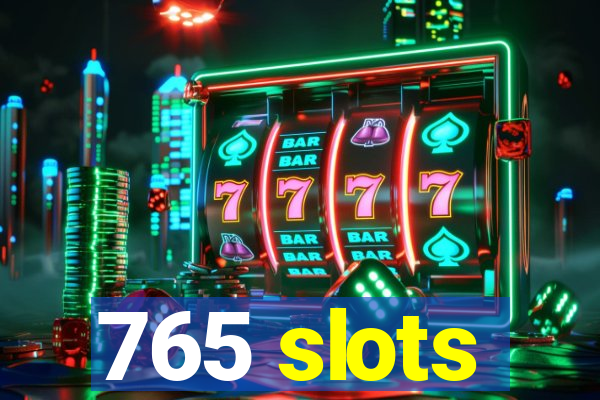 765 slots